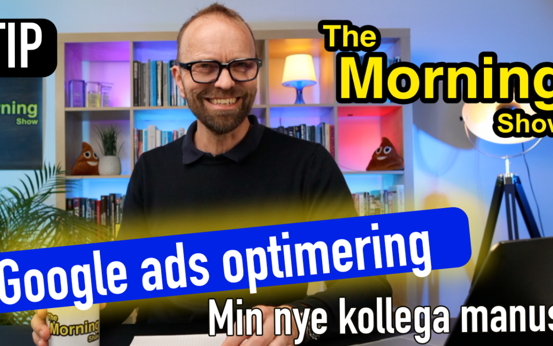 Optimer Google Ads med AI: Manus der sparer tid, øger ROAS og bevarer din kontrol