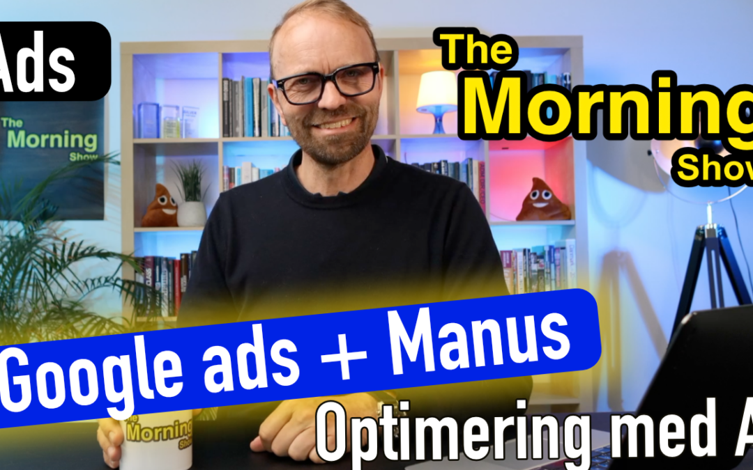 Automatisér Google Ads med Manus – spar tid, skaler indsatsen og øg ROAS